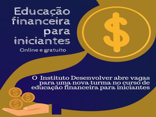 Instituto Desenvolver inscreve para nova turma de Educao Financeira para Iniciantes