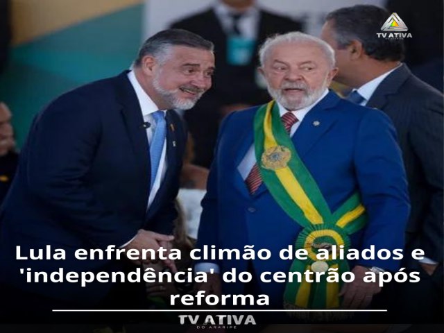 Lula enfrenta climo de aliados e 'independncia' do centro aps reforma