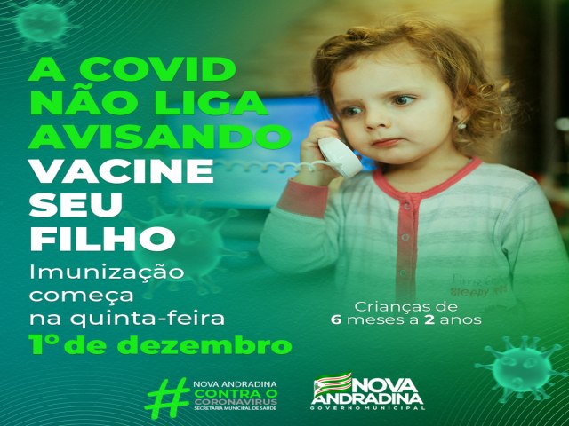 NOVA ANDRADINA INICIA VACINAO DE CRIANAS DE 6 MESES A 2 ANOS Imunizao comea na quinta-feira, 1 de dezembro, disponvel para crianas com comorbidades.