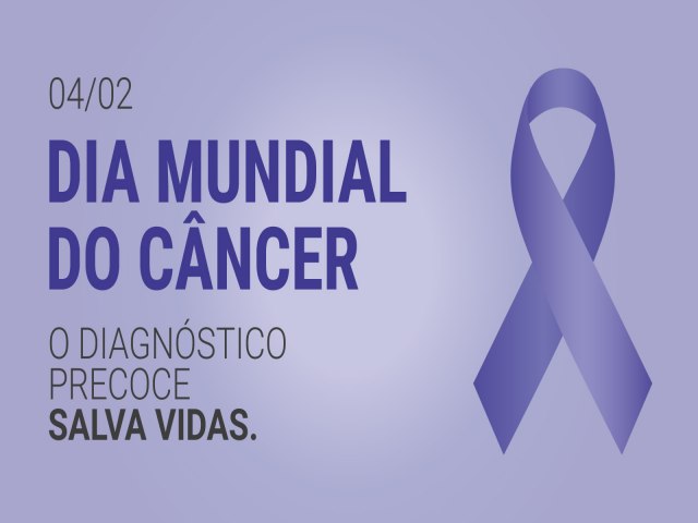 04/02 – Dia Mundial do Câncer
