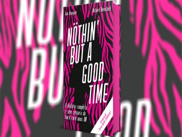 Nöthin But a Good Time: Livro conta a história completa e sem censura do Hard Rock dos anos 1980.