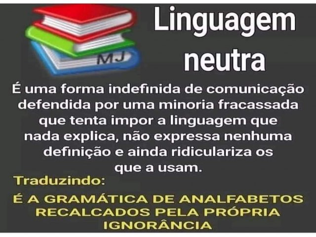 Aff...Resumo da linguagem neutra. Todo cuidado  pouco senhores pais.