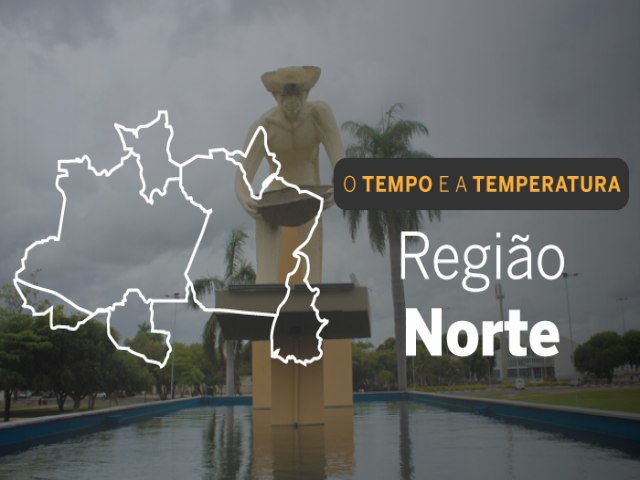 O TEMPO E A TEMPERATURA: Segunda-feira (17) ser de tempo instvel na regio Norte