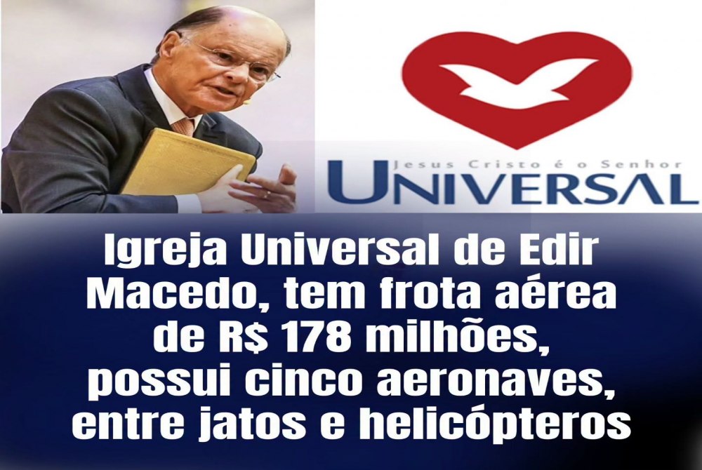 A Igreja Universal do Reino de Deus, fundada por Edir Macedo, possui uma frota a�rea avaliada em R$ 178 milh�es,