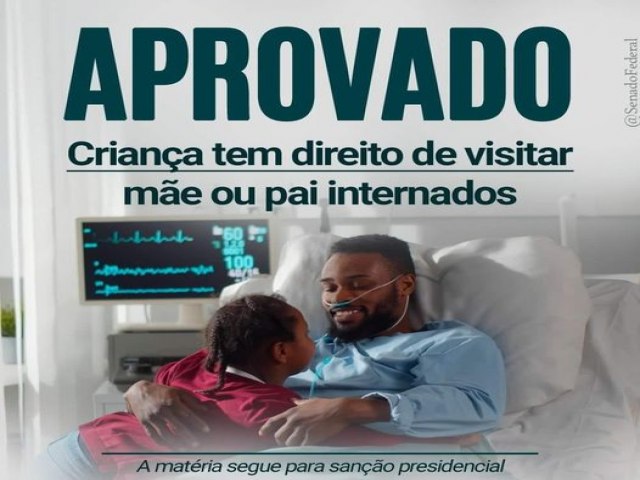 Aprovado, vai a sano direito a visitar me ou pai que esteja internado