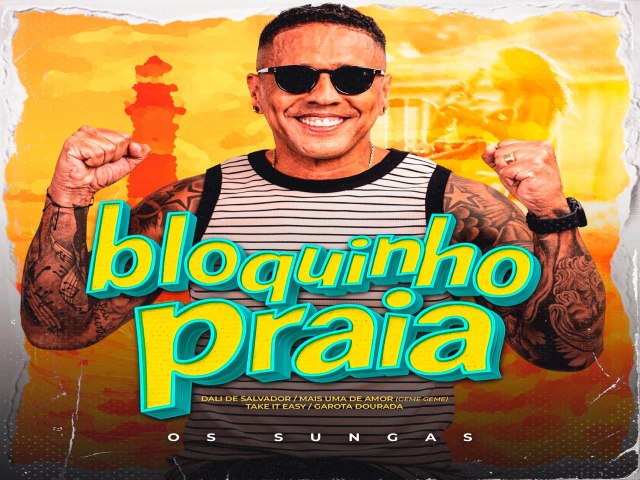 Os Sungas lan�am �Bloquinho Praia� e d�o sequ�ncia ao projeto �Minha Praia 2�