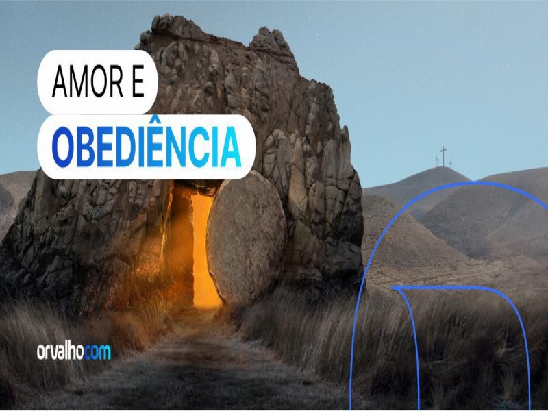 AMOR E OBEDINCIA: O CAMINHO PARA HONRAR A DEUS