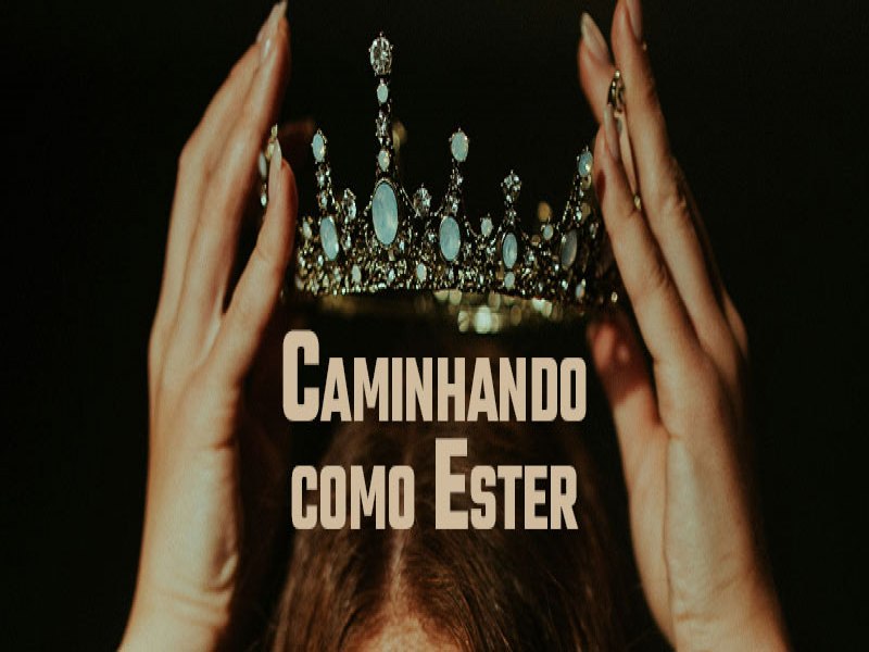 Caminhando como Ester