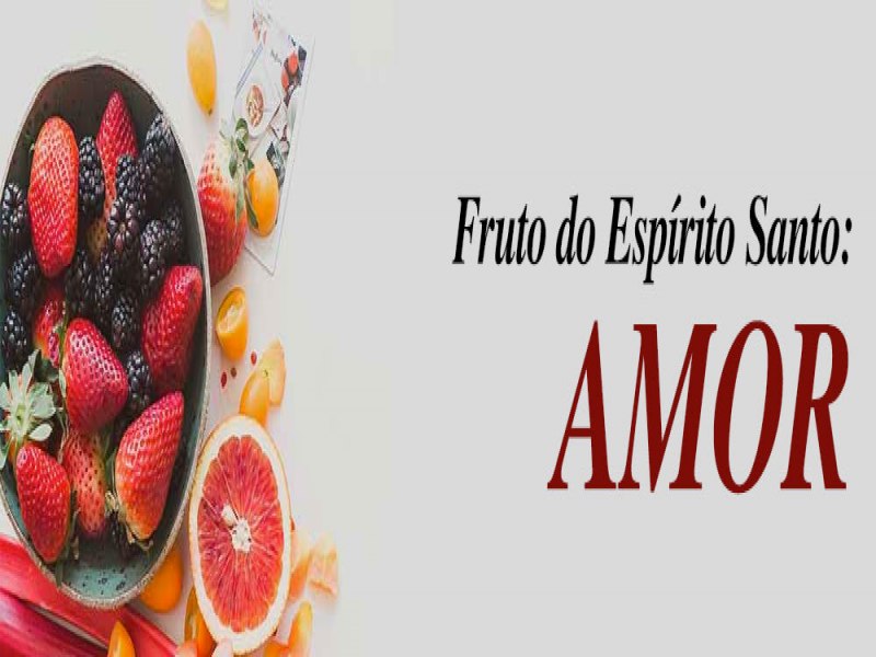 Aprendendo sobre o fruto do Esprito Santo: Amor