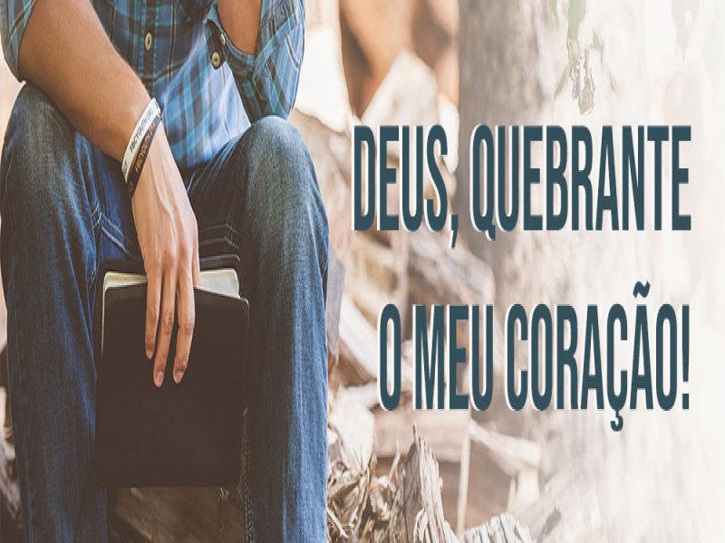 Deus, quebrante o meu corao!