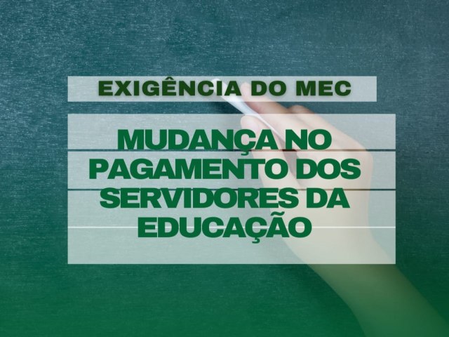 SERVIDORES DA EDUCAO DEVEM FICAR ATENTOS S MUDANAS EXIGIDAS PELO MEC