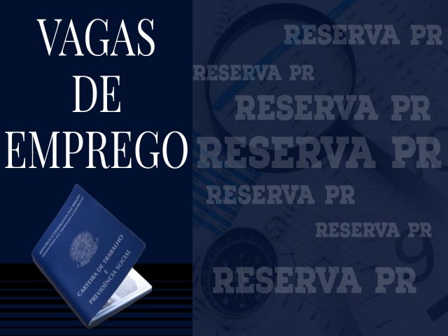 VAGAS DE EMPREGO NA AGNCIA DO TRABALHADOR DE RESERVA