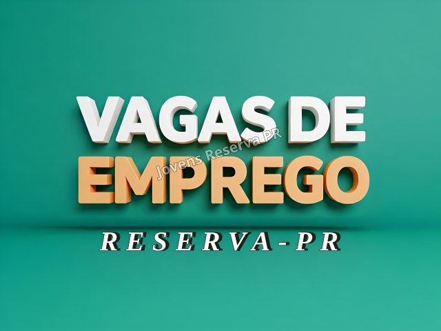 DIVERSAS VAGAS DE EMPREGO DISPONVEIS EM RESERVA-PR