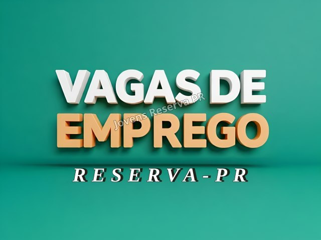OPORTUNIDADES DE EMPREGO EM RESERVA: 31 VAGAS ABERTAS 
