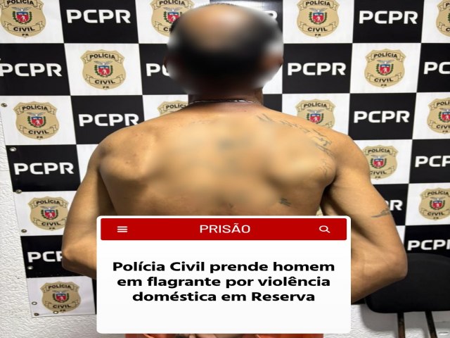 A��O R�PIDA DA POL�CIA CIVIL DE RESERVA RESULTA NA PRIS�O DE AGRESSOR POR VIOL�NCIA DOM�STICA