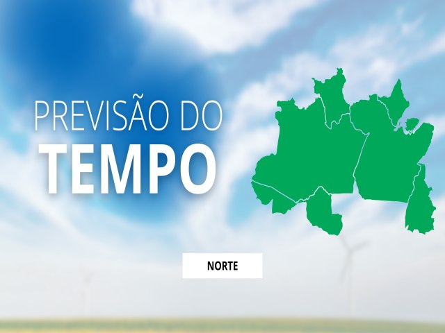 O TEMPO E A TEMPERATURA: Muitas nuvens com chuva em todo o Norte brasileiro neste sbado (8)