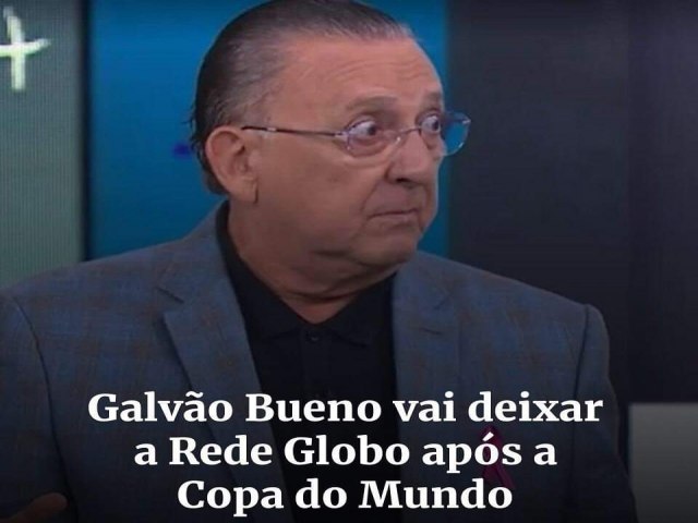 O jornalista Galvão Bueno deixará as narrações de jogos na Globo após a Copa do Mundo. A informação foi confirmada por ele ao jornal O Globo, nesta quinta-feira (24/3).