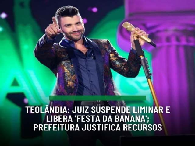 Justiça libera ‘Festa da Banana’ com show de Gusttavo Lima