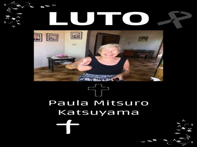 E com pesar que comunicamos o falecimento da Dona Paula Mitsuro Katsuyama