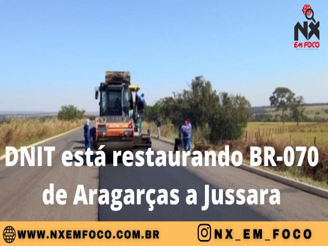 DNIT est restaurando BR-070 de Aragaras a Jussara