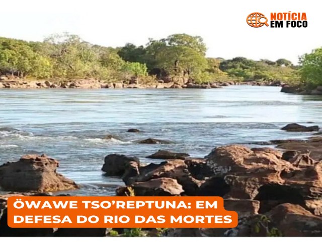 wawe Tsoreptuna: em defesa do rio das Mortes