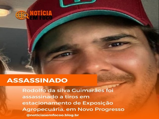 Rodolfo da silva Guimares foi assassinado a tiros em estacionamento de Exposio Agropecuria, em Novo Progresso