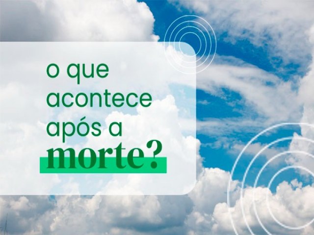 O que  acontece aps a morte ?