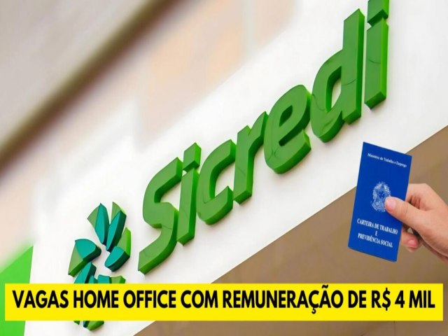 Sicredi oferece vagas home office para teletrabalho com remunerao de R$ 4 mil por ms 